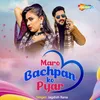 About Maro Bachpan Ko Pyar Song